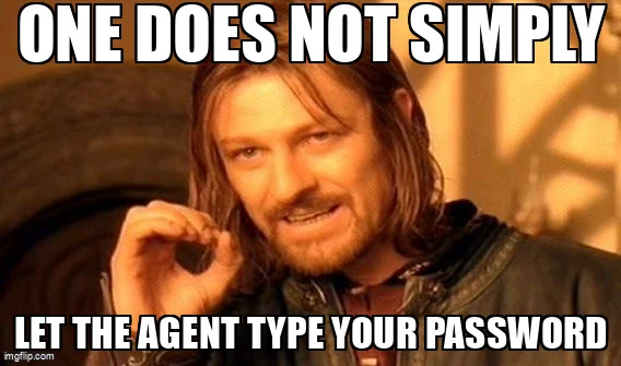 One Does Not Simply meme: "One does not simply let the agent type your password".