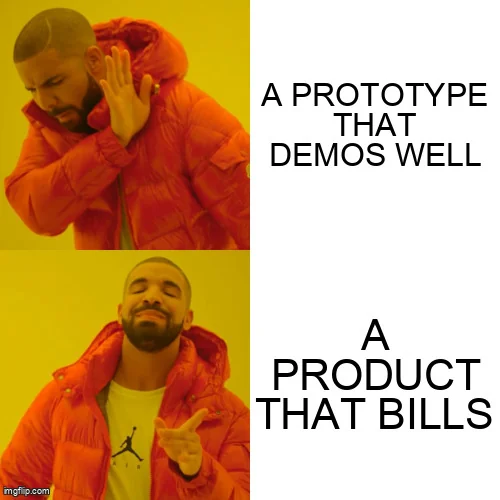 Drake meme: rejecting "A prototype that demos well", approving "A product that bills".