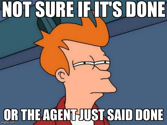 Futurama Fry meme: "Not sure if it's done, or the agent just said done".